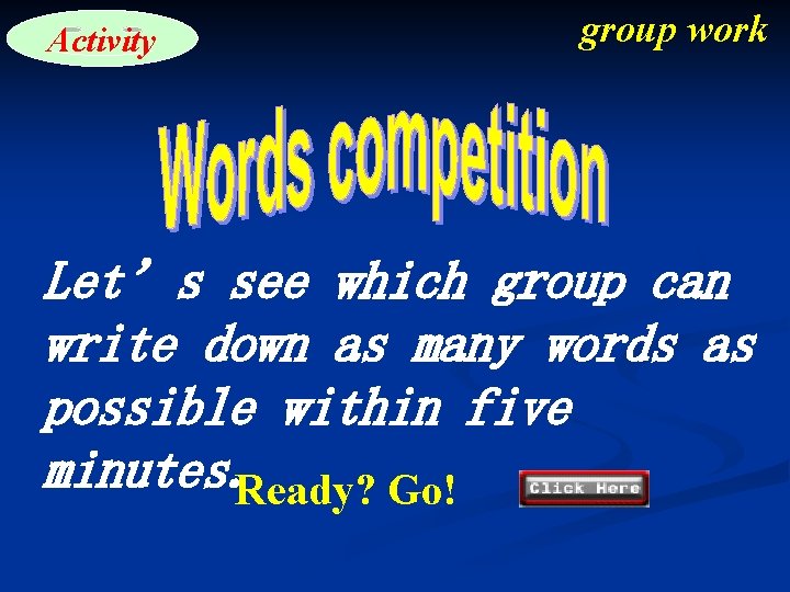 Activity group work Let’s see which group can write down as many words as