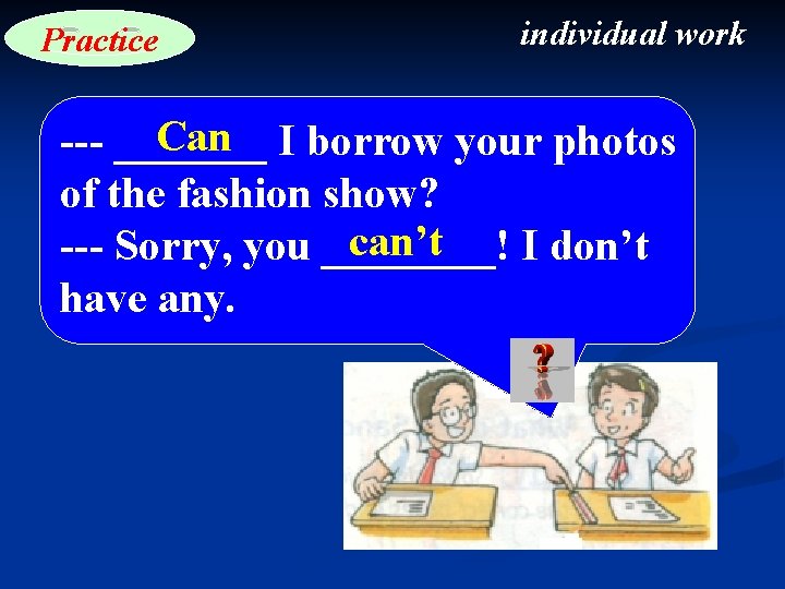 Practice individual work Can I borrow your photos --- _______ of the fashion show?