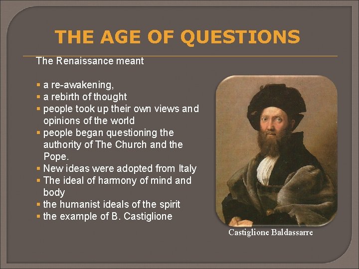 THE AGE OF QUESTIONS The Renaissance meant § a re-awakening, § a rebirth of