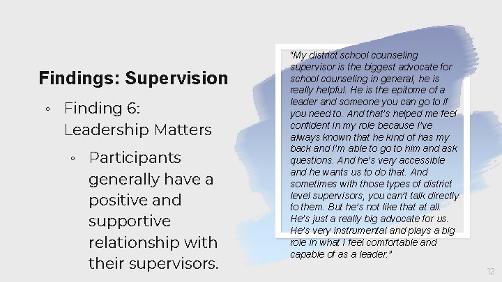 Findings: Supervision ◦ Finding 6: Leadership Matters ◦ Participants generally have a positive and