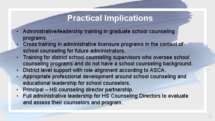 Practical Implications • Administrative/leadership training in graduate school counseling programs. • Cross training in