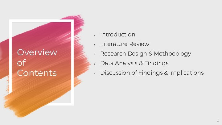 Overview of Contents ◦ Introduction ◦ Literature Review ◦ Research Design & Methodology ◦