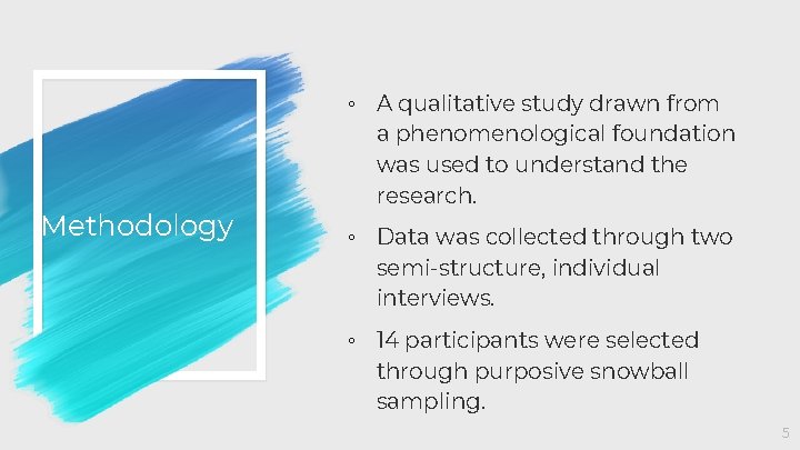◦ A qualitative study drawn from Methodology a phenomenological foundation was used to understand