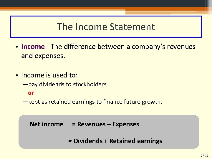 The Income Statement • Income - The difference between a company’s revenues and expenses.