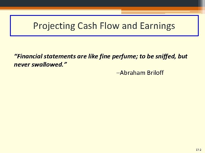 Projecting Cash Flow and Earnings “Financial statements are like fine perfume; to be sniffed,