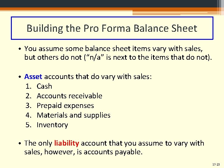 Building the Pro Forma Balance Sheet • You assume some balance sheet items vary