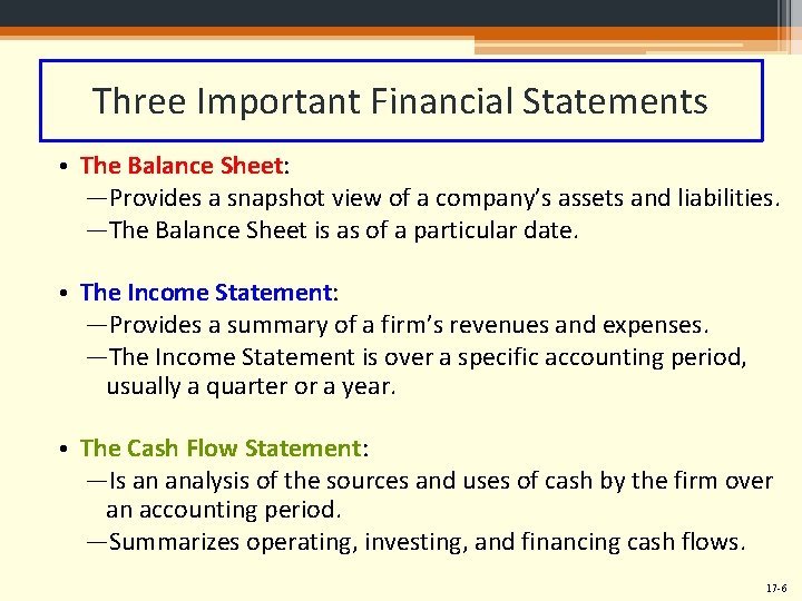 Three Important Financial Statements • The Balance Sheet: ―Provides a snapshot view of a