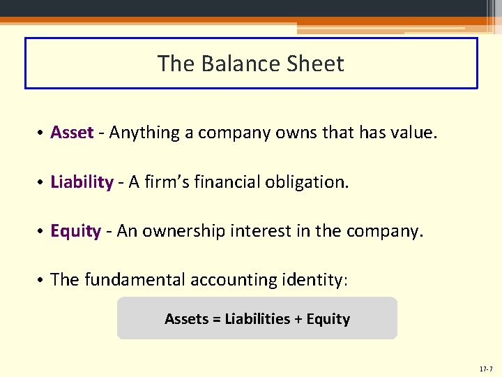 The Balance Sheet • Asset - Anything a company owns that has value. •