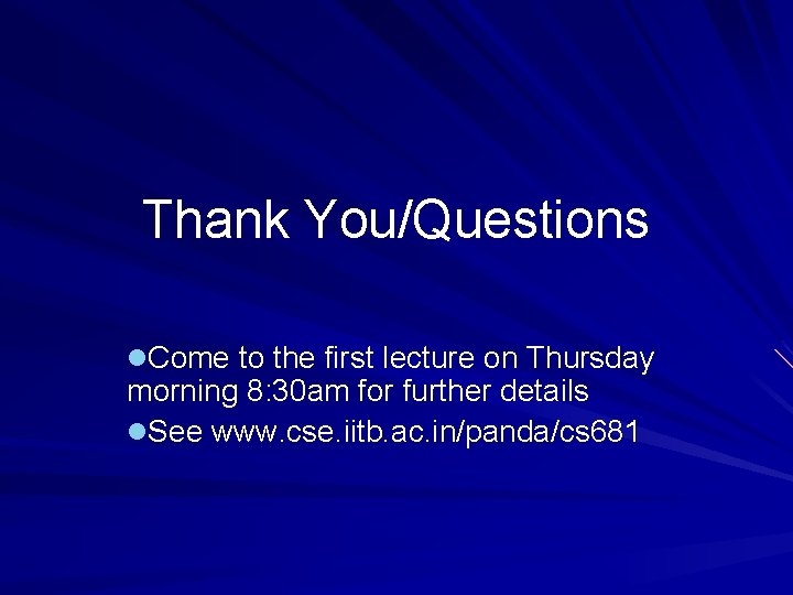 Thank You/Questions l. Come to the first lecture on Thursday morning 8: 30 am