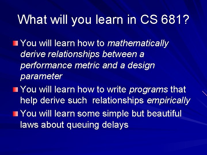 What will you learn in CS 681? You will learn how to mathematically derive