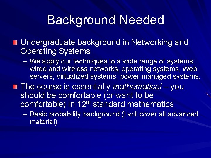 Background Needed Undergraduate background in Networking and Operating Systems – We apply our techniques