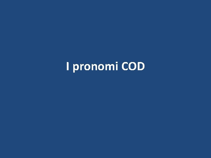 I pronomi COD 