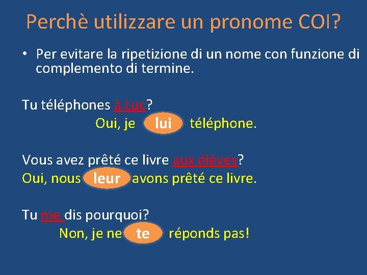 Perchè utilizzare un pronome COI? • Per evitare la ripetizione di un nome con