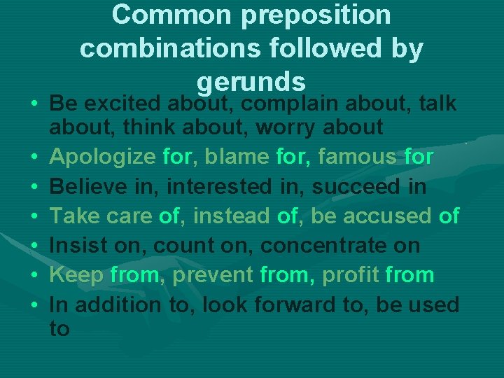 Common preposition combinations followed by gerunds • Be excited about, complain about, talk about,