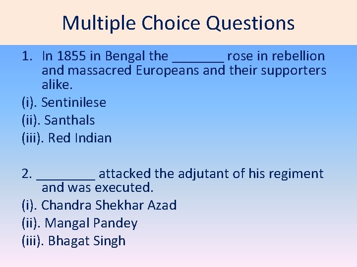 Multiple Choice Questions 1. In 1855 in Bengal the _______ rose in rebellion and
