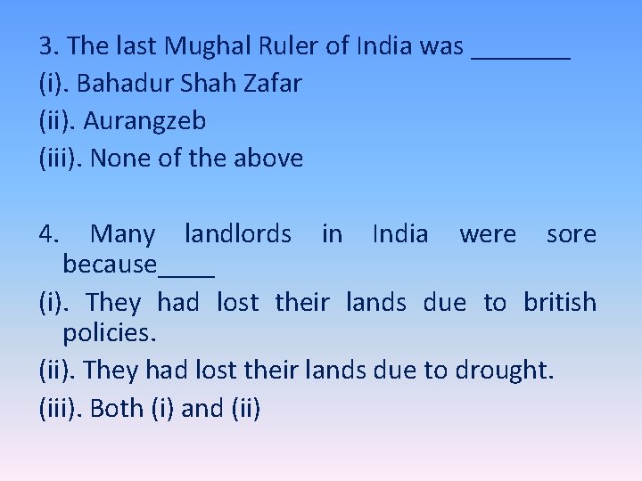 3. The last Mughal Ruler of India was _______ (i). Bahadur Shah Zafar (ii).