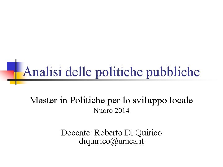 Analisi delle politiche pubbliche Master in Politiche per lo sviluppo locale Nuoro 2014 Docente: