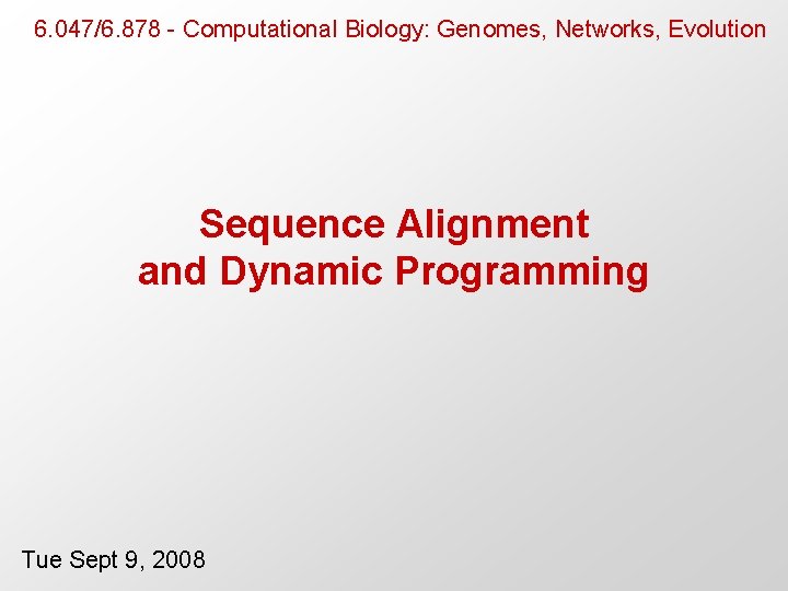 6. 047/6. 878 - Computational Biology: Genomes, Networks, Evolution Sequence Alignment and Dynamic Programming