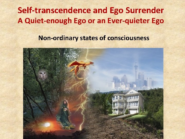 Self-transcendence and Ego Surrender A Quiet-enough Ego or an Ever-quieter Ego Non-ordinary states of
