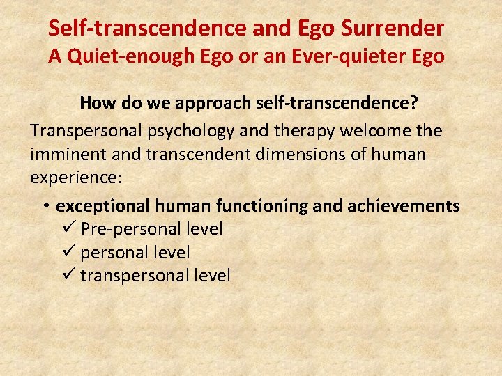Self-transcendence and Ego Surrender A Quiet-enough Ego or an Ever-quieter Ego How do we