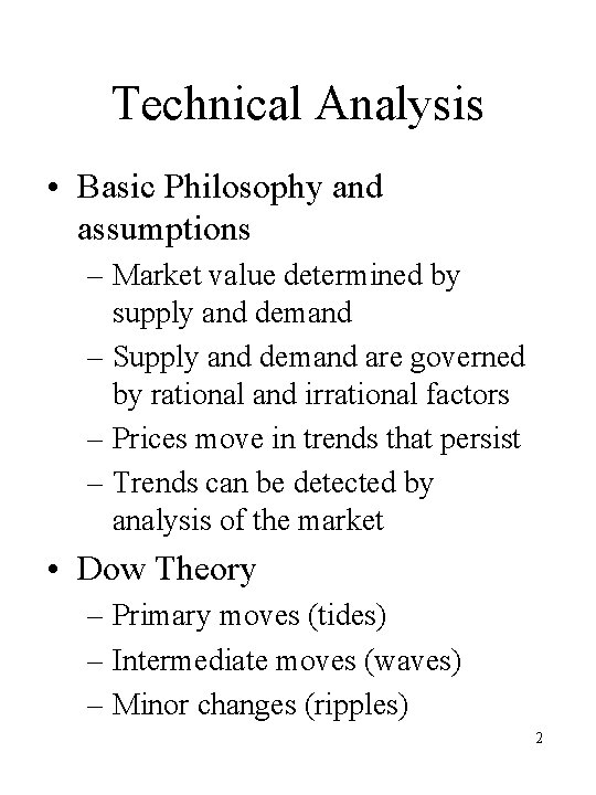Technical Analysis • Basic Philosophy and assumptions – Market value determined by supply and