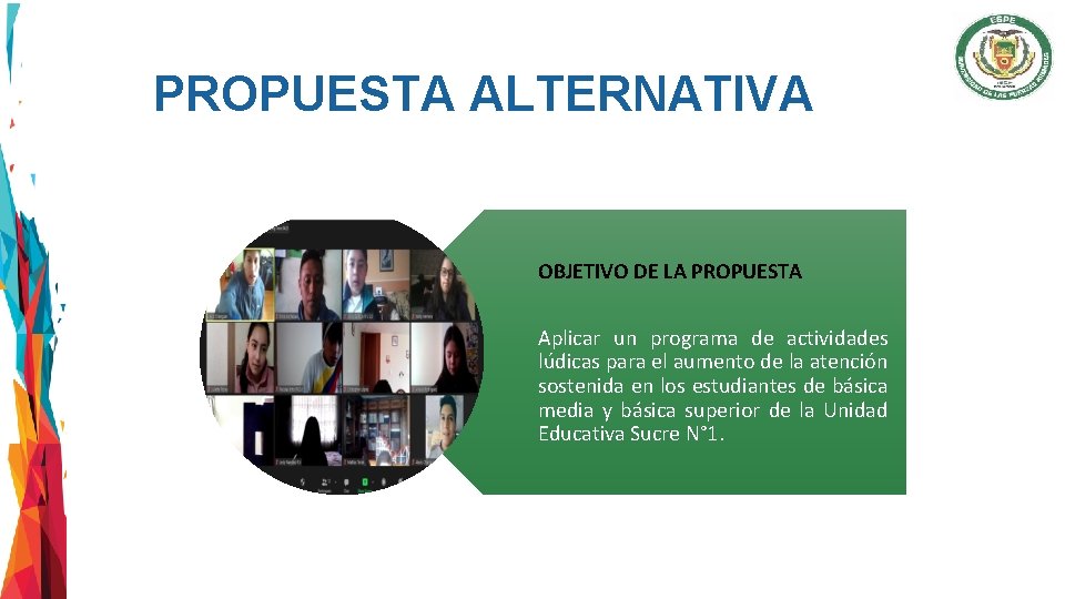 PROPUESTA ALTERNATIVA OBJETIVO DE LA PROPUESTA Aplicar un programa de actividades lúdicas para el