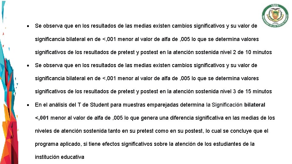  Se observa que en los resultados de las medias existen cambios significativos y