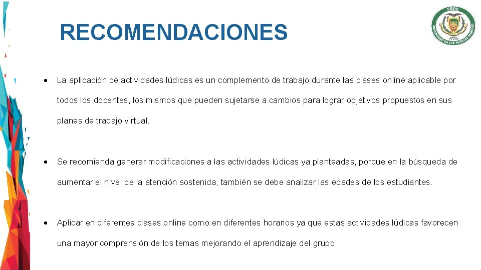 RECOMENDACIONES La aplicación de actividades lúdicas es un complemento de trabajo durante las clases
