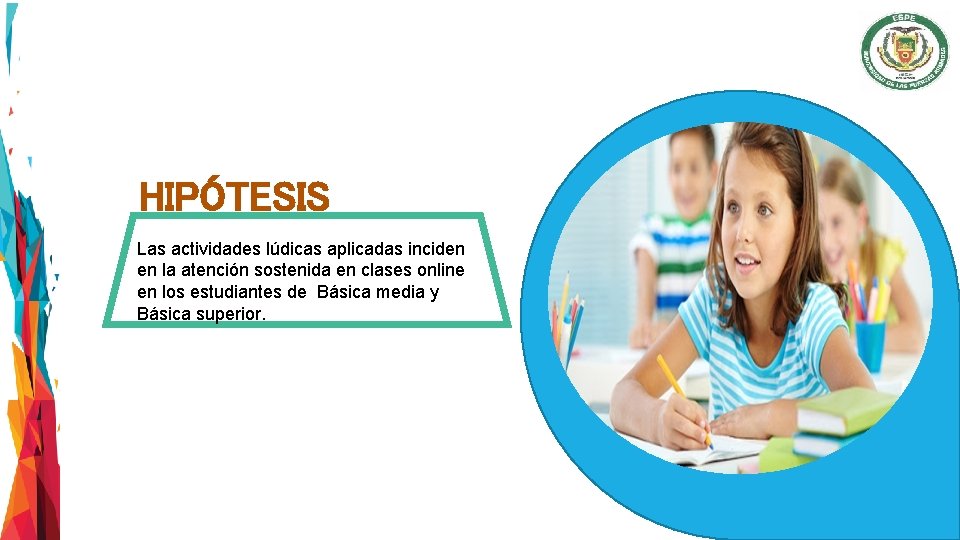 HIPÓTESIS Las actividades lúdicas aplicadas inciden en la atención sostenida en clases online en