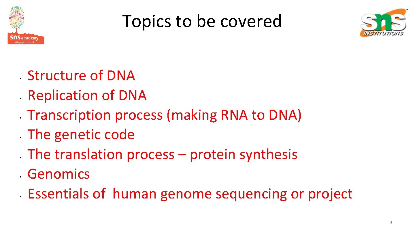 Topics to be covered • • Structure of DNA Replication of DNA Transcription process