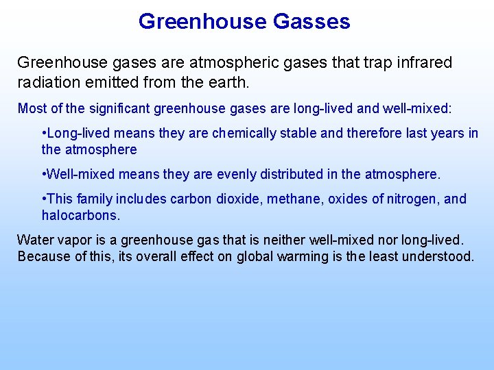 Greenhouse Gasses Greenhouse gases are atmospheric gases that trap infrared radiation emitted from the