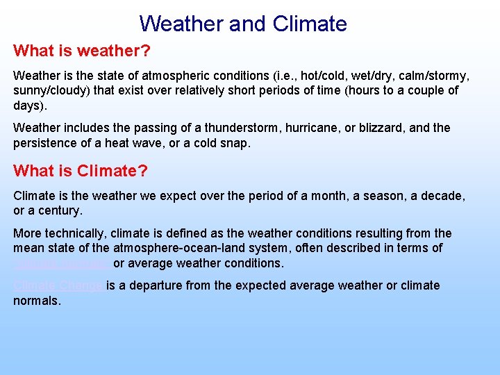 Weather and Climate What is weather? Weather is the state of atmospheric conditions (i.