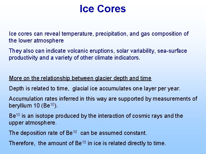 Ice Cores Ice cores can reveal temperature, precipitation, and gas composition of the lower