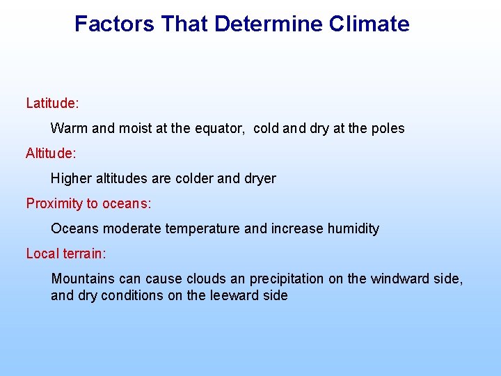 Factors That Determine Climate Latitude: Warm and moist at the equator, cold and dry