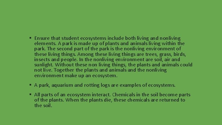 ▪ Ensure that student ecosystems include both living and nonliving elements. A park is