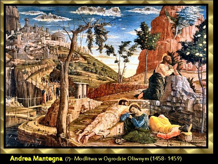 Andrea Mantegna (? )– Modlitwa w Ogrodzie Oliwnym (1458 - 1459) 