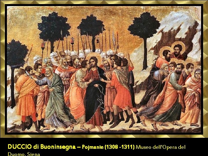 DUCCIO di Buoninsegna – Pojmanie (1308 -1311) Museo dell'Opera del Duomo, Siena 