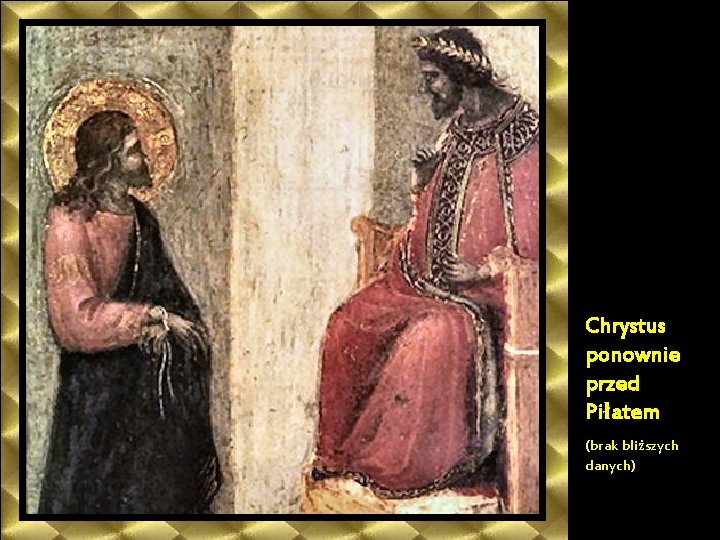 Chrystus ponownie przed Piłatem (brak bliższych danych) 