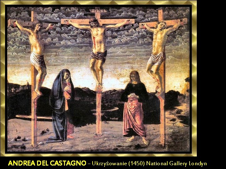 ANDREA DEL CASTAGNO – Ukrzyżowanie (1450) National Gallery Londyn 