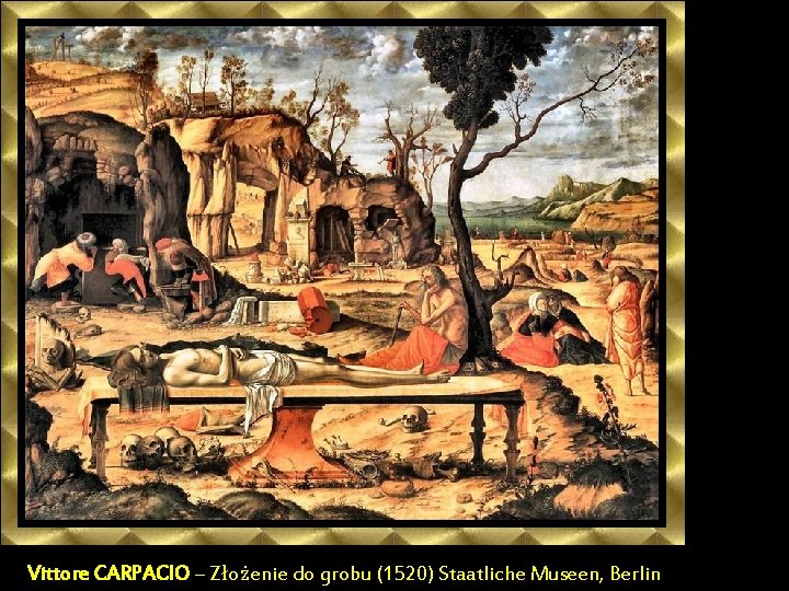 Vittore CARPACIO – Złożenie do grobu (1520) Staatliche Museen, Berlin 