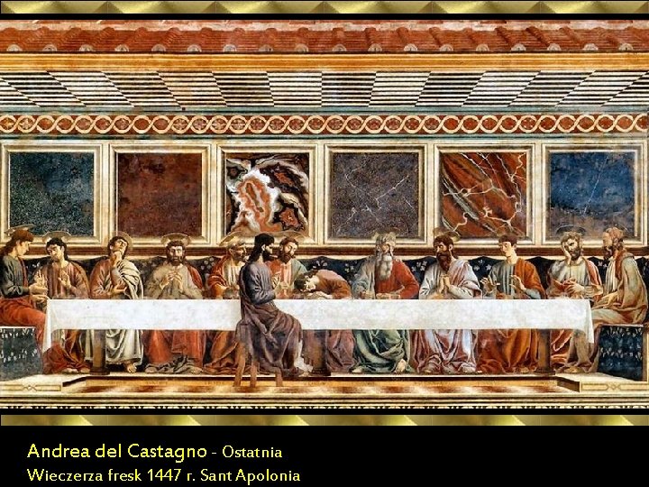 Andrea del Castagno - Ostatnia Wieczerza fresk 1447 r. Sant Apolonia 