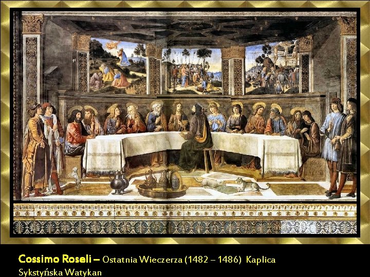 Cossimo Roseli – Ostatnia Wieczerza (1482 – 1486) Kaplica Sykstyńska Watykan 