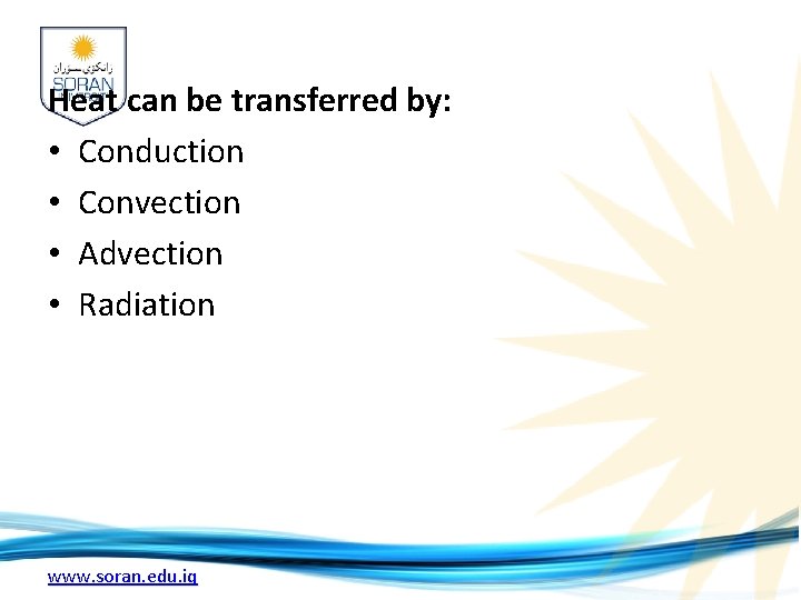 Heat can be transferred by: • Conduction • Convection • Advection • Radiation www.