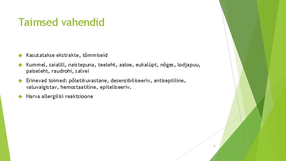 Taimsed vahendid Kasutatakse ekstrakte, tõmmiseid Kummel, saialill, naistepuna, teeleht, aaloe, eukalüpt, nõges, lodjapuu, paiseleht,