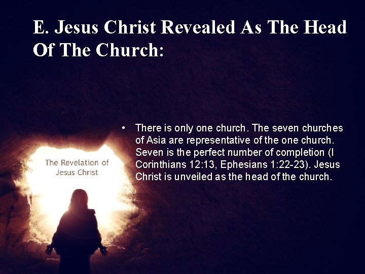 E. Jesus Christ Revealed As The Head Of The Church: • There is only