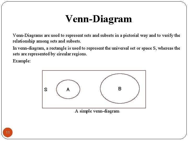 Venn-Diagrams are used to represent sets and subsets in a pictorial way and to