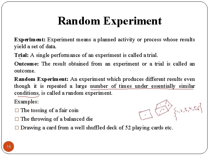 Random Experiment: Experiment means a planned activity or process whose results yield a set