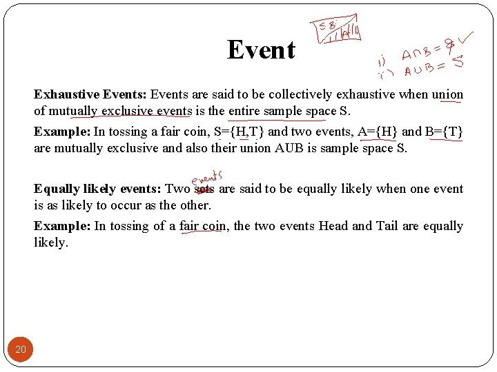 Event Exhaustive Events: Events are said to be collectively exhaustive when union of mutually