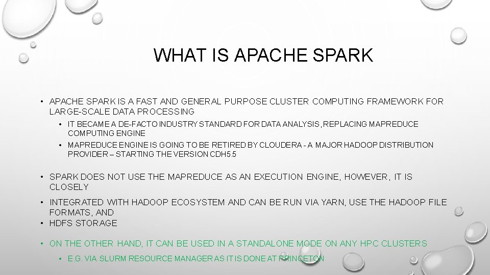 WHAT IS APACHE SPARK • APACHE SPARK IS A FAST AND GENERAL PURPOSE CLUSTER