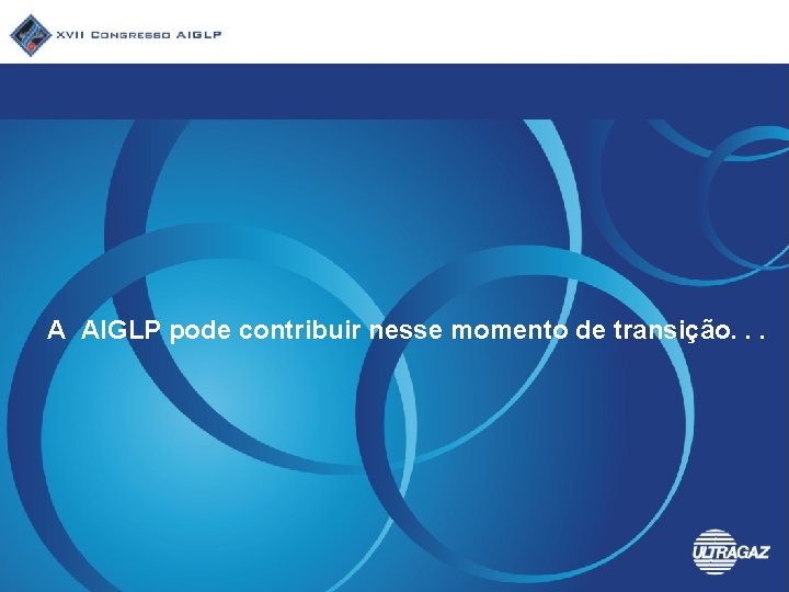 A AIGLP pode contribuir nesse momento de transição. . . 